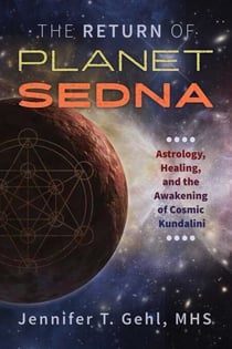 The Return of Planet Sedna - Astrology, Healing, and the Awakening of Cosmic Kundalini