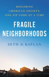 Fragile Neighborhoods - Repairing American Society, One Zip Code at a Time