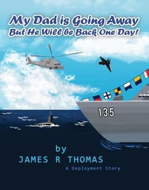 My Dad is Going Away But He Will be Back One Day!: A Deployment Story - Deployment Series, #1