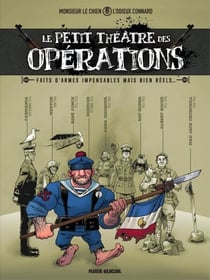 Le petit théâtre des opérations - Tome 1 - Faits d'armes impensables mais bien réels...