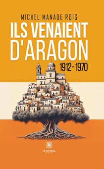 Ils venaient d’Aragon - 1912-1970