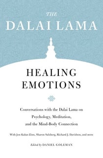 Healing Emotions - Conversations with the Dalai Lama on Psychology, Meditation, and the Mind-Body Connection