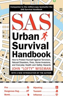 SAS Urban Survival Handbook - How to Protect Yourself Against Terrorism, Natural Disasters, Fires, Home Invasions, and Everyday Health and Safety Hazards