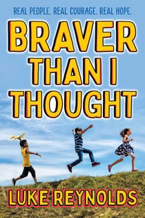 Braver than I Thought - Real People. Real Courage. Real Hope.