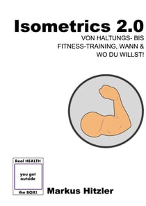 Isometrics 2.0 - Von von Haltungs- bis Fitness-Training, Wann & Wo du willst!