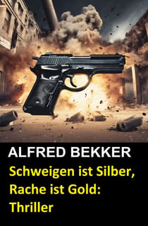 Schweigen ist Silber, Rache ist Gold: Thriller