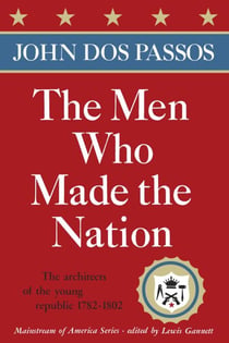 The Men Who Made the Nation - The architects of the young republic 1782-1802