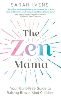 The Zen Mama - Your guilt-free guide to raising brave, kind children