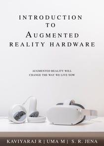Introduction To Augmented Reality Hardware: Augmented Reality Will Change The Way We Live Now - 1, #1
