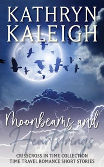 Moonbeams and Heartstrings - Time Travel Romance Short Stories - Crisscross in Time Collection, #1
