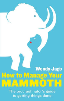 How To Manage Your Mammoth - The procrastinator's guide to getting things done