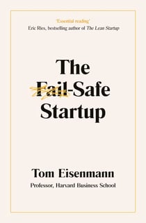 The Fail-Safe Startup - Your Roadmap for Entrepreneurial Success