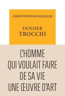 Dossier Trocchi. L'Homme qui voulait faire de sa vie une œuvre d'art
