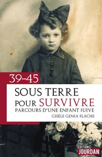 39-45 : Sous terre pour survivre - Parcours d'une enfant juive