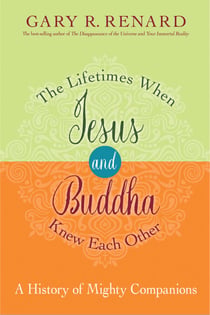 The Lifetimes When Jesus and Buddha Knew Each Other - A History of Mighty Companions
