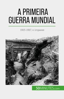 A Primeira Guerra Mundial (Volume 2) - 1915-1917, o impasse