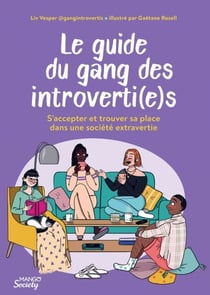Le guide du gang des introverti(e)s - S’accepter et trouver sa place dans une société extravertie