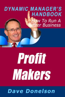 Profit Makers: The Dynamic Manager’s Handbook On How To Run A Better Business - The Dynamic Manager Handbooks, #18