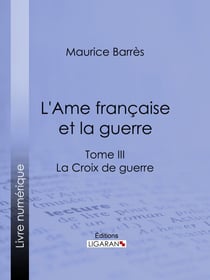 L'Ame française et la guerre - Tome III - La Croix de guerre