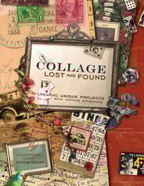 Collage Lost and Found - Creating Unique Projects With Vintage Ephemera