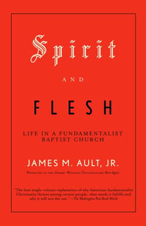Spirit and Flesh - Life in a Fundamentalist Baptist Church