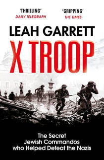 X Troop - The Secret Jewish Commandos Who Helped Defeat the Nazis