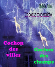 Cochon des villes –Cochon des champs - Un conte moderniste