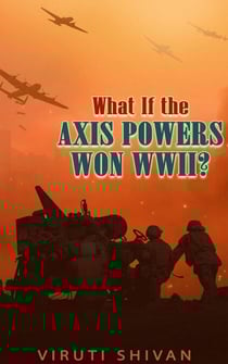 What If the Axis Powers Won WWII? - WHAT IF SERIES