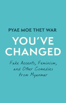 You've Changed - Fake Accents, Feminism, and Other Comedies from Myanmar