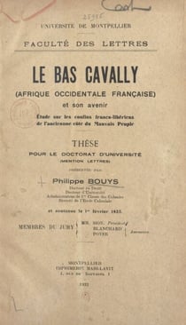 Le Bas Cavally (Afrique occidentale française) et son avenir : Étude sur les confins franco-libériens de l'ancienne côte du mauvais peuple - Thèse pour le Doctorat d'université (mention lettres)
