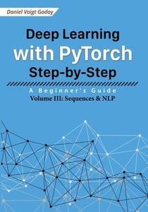 Deep Learning with PyTorch Step-by-Step: A Beginner's Guide - Volume III: Sequences & NLP - Deep Learning with PyTorch Step-by-Step: A Beginner's Guide, #3