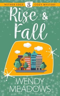 Rise & Fall - Nether Edge Cozy Mystery, #5