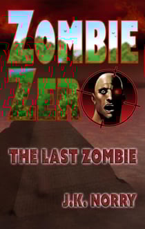 Zombie Zero: The Last Zombie - Zombie Zero, #2