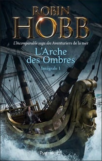 L'Arche des Ombres - L'Intégrale 1 (Tomes 1 à 3) - L'incomparable saga des Aventuriers de la mer - Le Vaisseau magique - Le Navire aux esclaves - La Conquête de la liberté