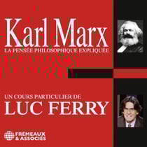 Karl Marx. La pensée philosophique expliquée - Un cours particulier de Luc Ferry