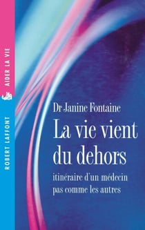 La vie vient du dehors - Itinéraire d'un médecin pas comme les autres