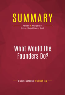Summary: What Would the Founders Do? - Review and Analysis of Richard Brookhiser's Book