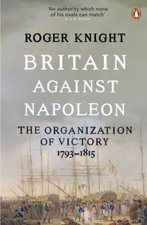 Britain Against Napoleon - The Organization of Victory, 1793-1815