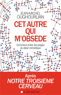 Cet autre qui m’obsède - Comment éviter les pièges du désir mimétique