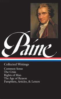 Thomas Paine: Collected Writings (LOA #76) - Common Sense / The American Crisis / Rights of Man / The Age of Reason / pamphlets, articles, and letters