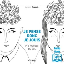Je pense donc je jouis. La philosophie du cul