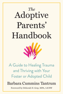 The Adoptive Parents' Handbook - A Guide to Healing Trauma and Thriving with Your Foster or Adopted Child