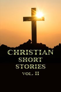 Christian Short Stories Volume II - Christian Short Stories, #2