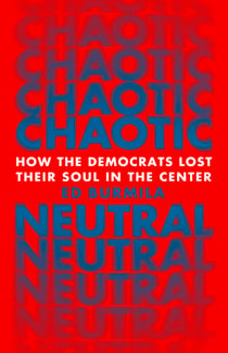 Chaotic Neutral - How the Democrats Lost Their Soul in the Center