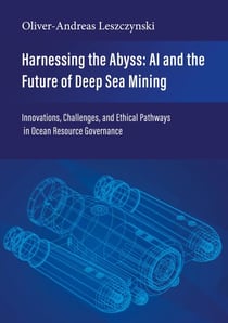 Harnessing the Abyss: AI and the Future of Deep Sea Mining - Innovations, Challenges, and Ethical Pathways in Ocean Resource Governance