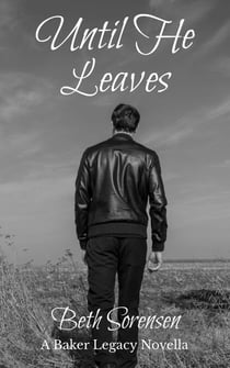 Until He Leaves - A Baker Legacy Novella