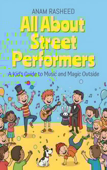 All About Street Performers: A Kid’s Guide to Music and Magic Outside - Chapter Books For Kids, #28