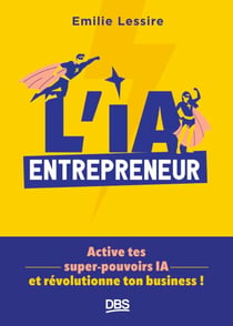 L’IA entrepreneur - Active tes super-pouvoirs IA et révolutionne ton business