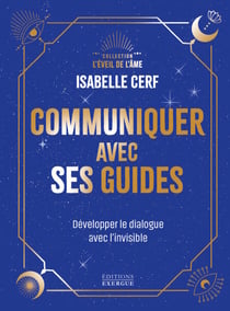 Communiquer avec ses guides - Développer le dialogue avec l'invisible
