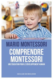 Comprendre Montessori - Une éducation pour le développement humain